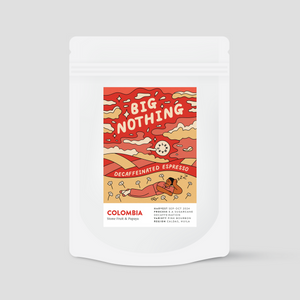 BIG NOTHING | COLOMBIA | DECAFFEINATED ESPRESSO | Calendar Coffee