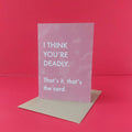 I think you're deadly