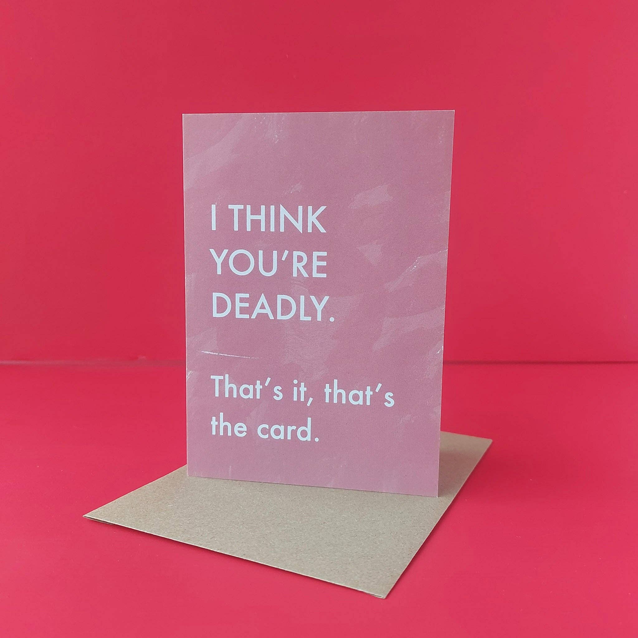 I think you're deadly