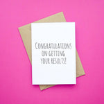 Congratulations on getting your results!