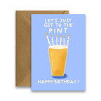 Get To The Pint - Funny Birthday Card