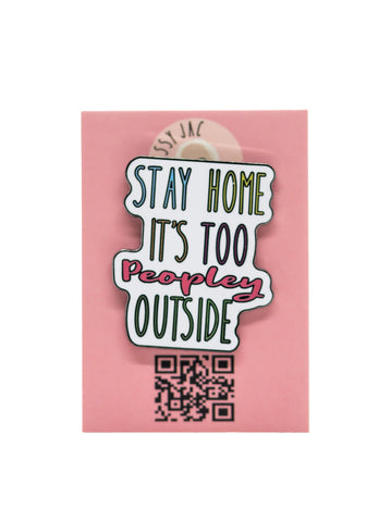 Stay Home, it's Too Peopley Outside Pin Badge