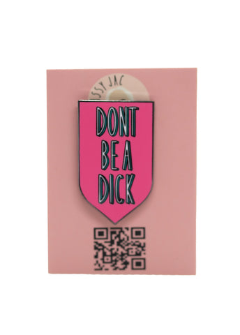 Don't Pin Be a Dick Pin Badge