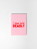 I Think You're Deadly Card