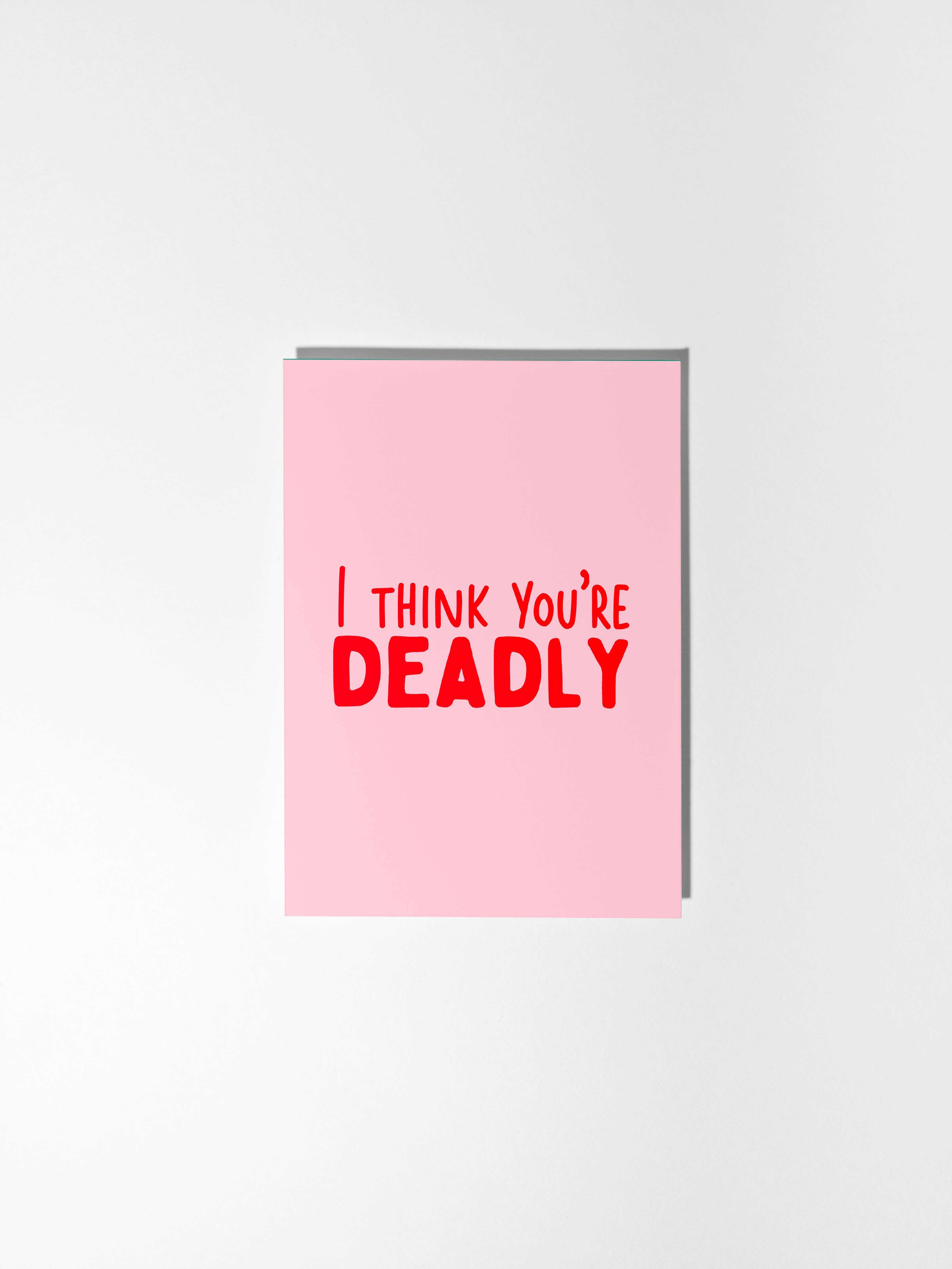 I Think You're Deadly Card