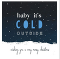 Baby it's cold outside