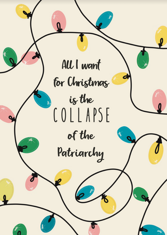 All I want for Christmas is the collapse of the Patriarchy