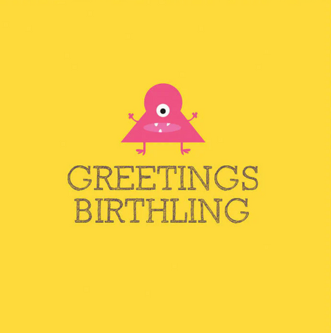 GREETINGS BIRTHLING