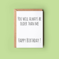 Always Be Older Than Me - Birthday Card