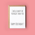 I Will Always Be Younger Than You