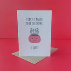 I missed your birthday, I succ - card