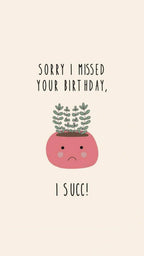 I missed your birthday, I succ - card