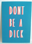 Don't be a dick - A4 Print